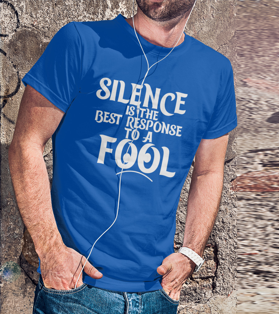 Silence Is The Best Response To A Fool Playful Typography T-Shirt
