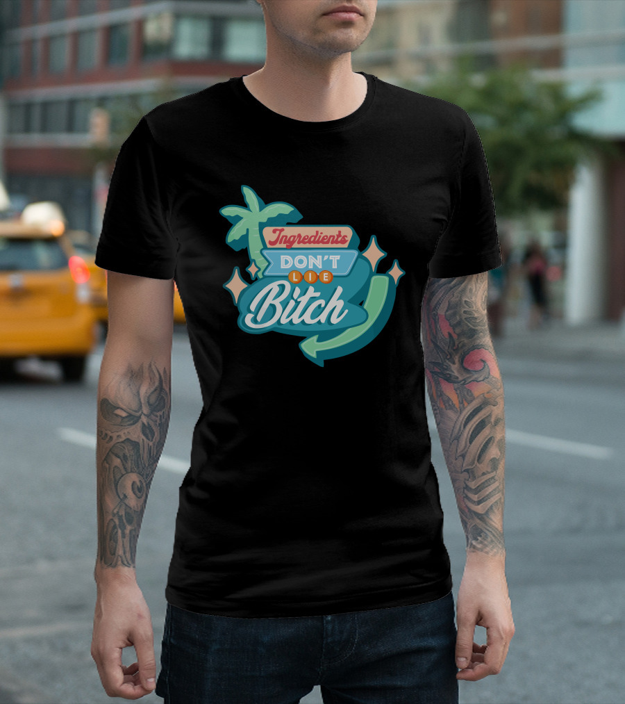 Ingredients Don't Lie Bitch Hyram Merch T-Shirt