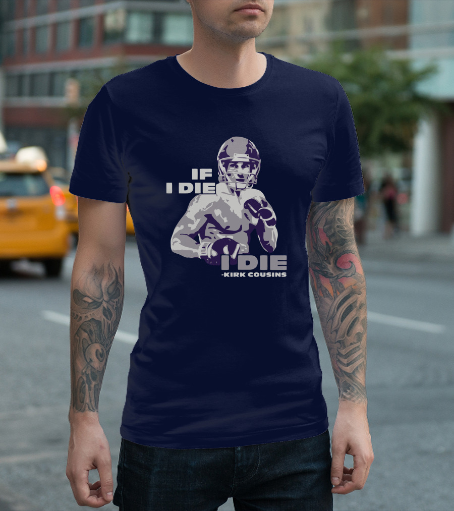 Kirk Cousins If I Die I Die Football Player T-Shirt