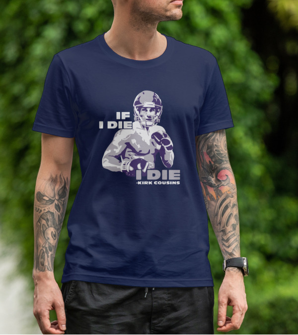 Kirk Cousins If I Die I Die Football Player T-Shirt