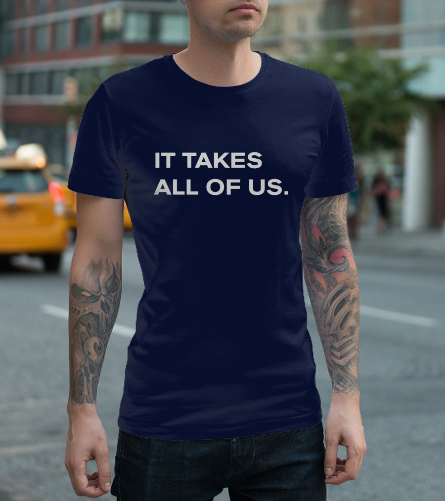 IT TAKES ALL OF US T-Shirt