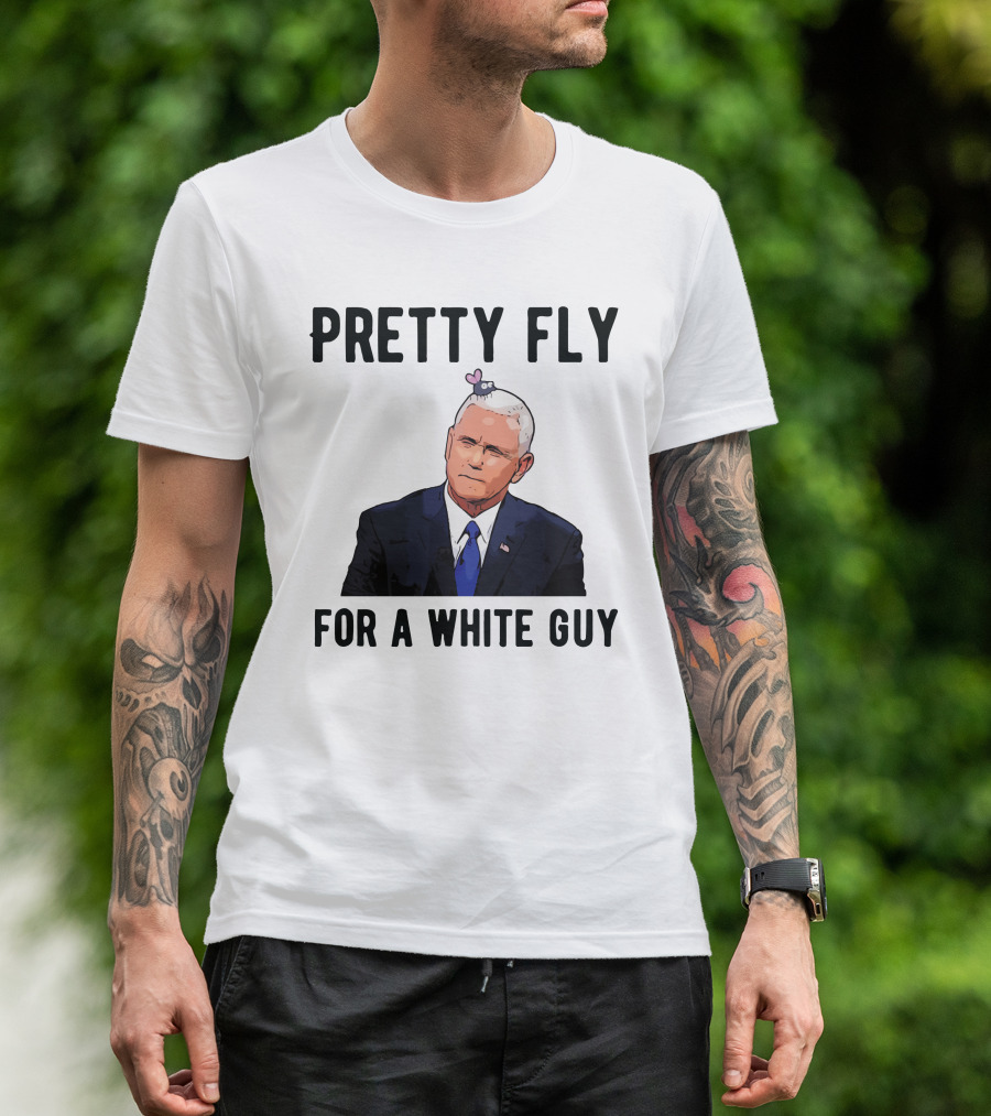 Pretty Fly For A White Guy Pence With Fly On Head T-Shirt