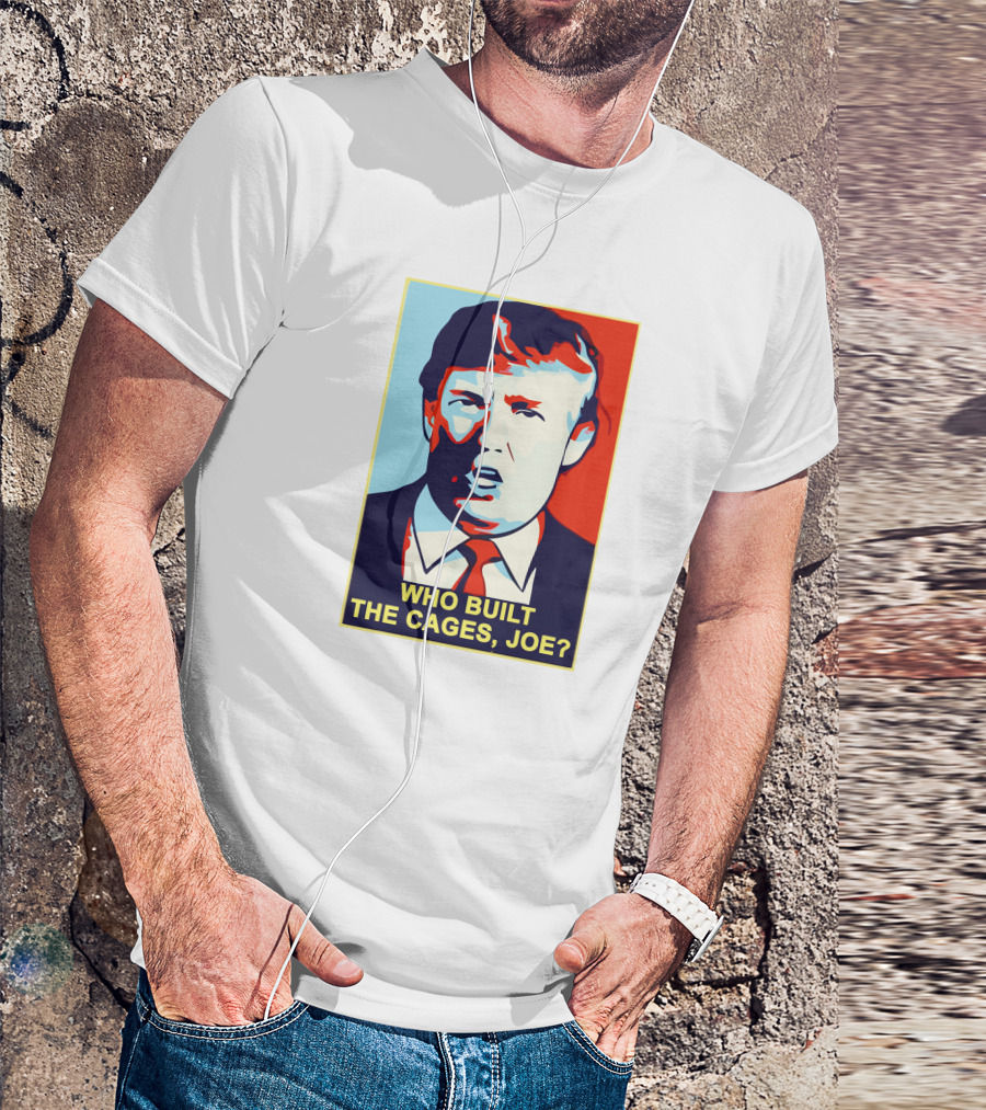 Who Built The Cages Joe Political Pop T-Shirt