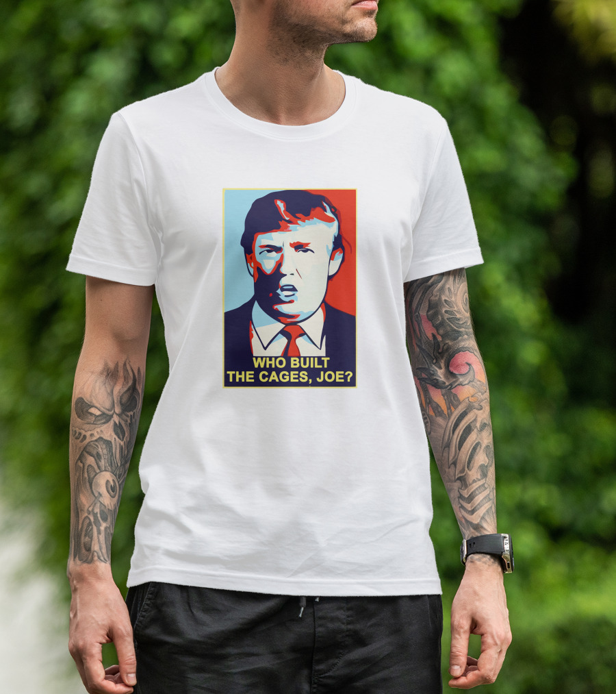 Who Built The Cages Joe Political Pop T-Shirt