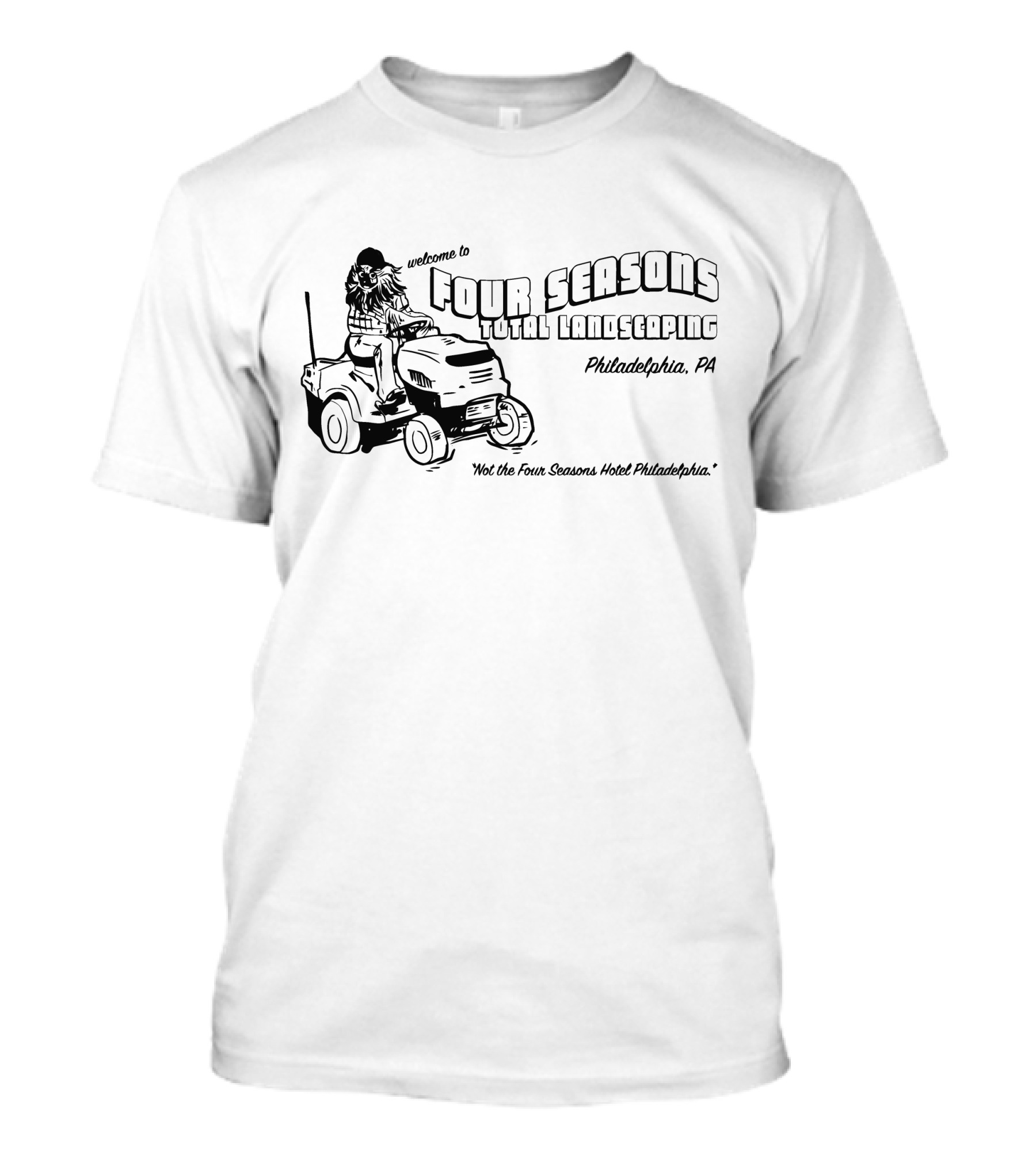 Welcome To Four Seasons Total Landscaping Philadelphia PA Not The Four Seasons Hotel T-Shirt