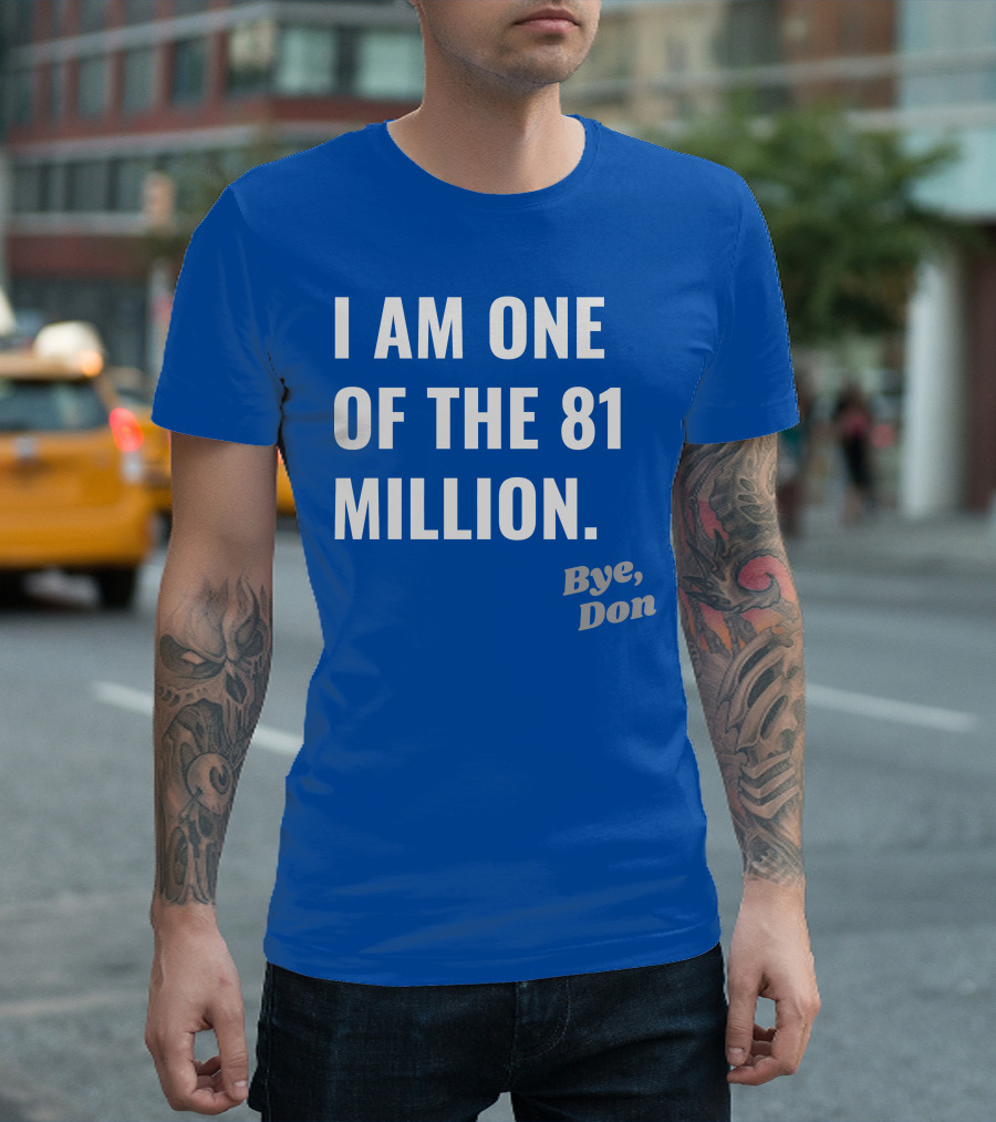 I Am One of the 81 Million Bye Don T-Shirt