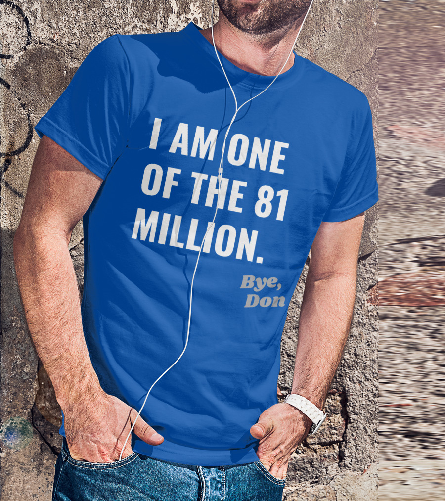I Am One Of The 81 Million Bye Don T-Shirt