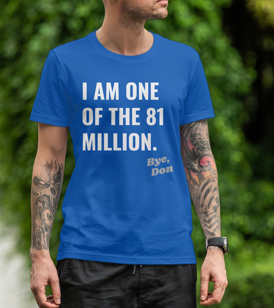 I Am One Of The 81 Million Bye Don T-Shirt