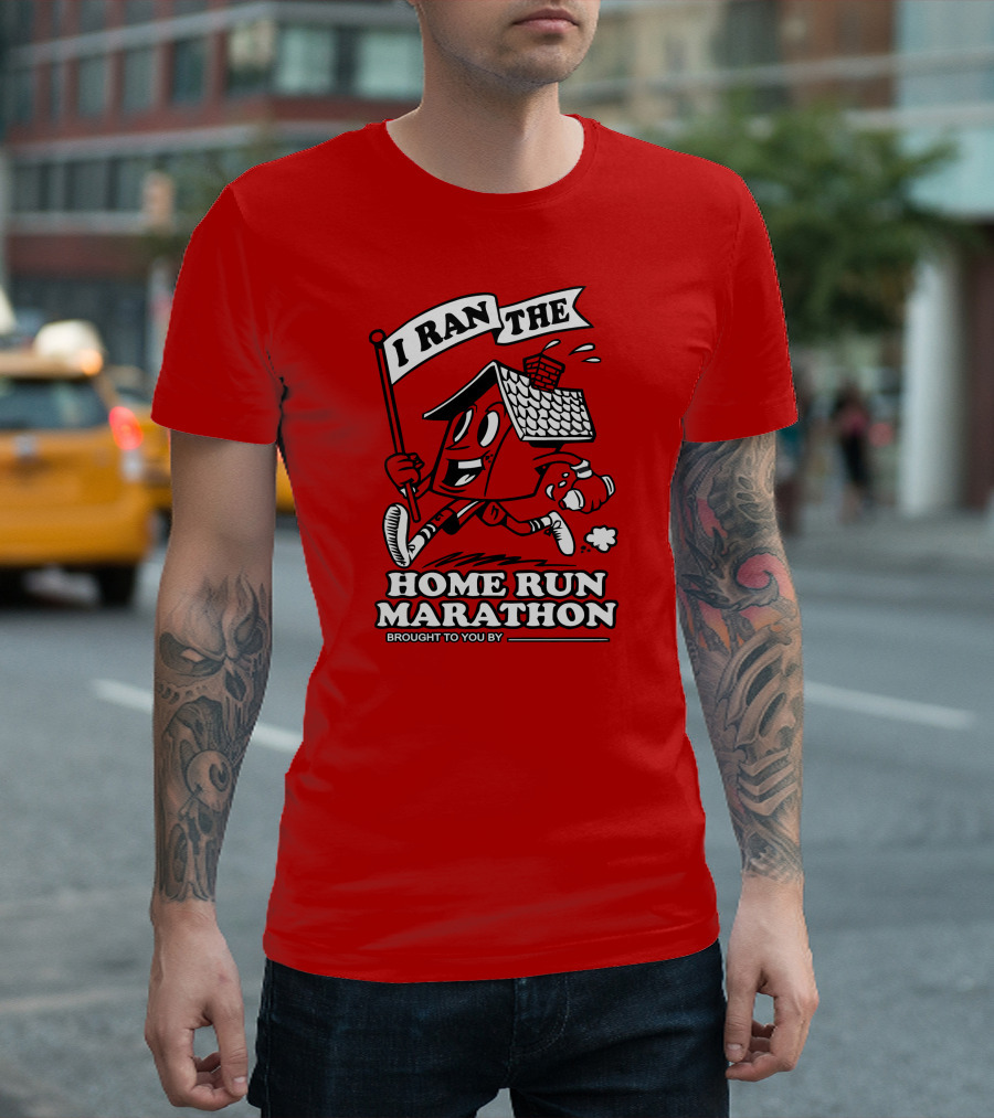 I Ran The Home Run Marathon Brought To You By T-Shirt