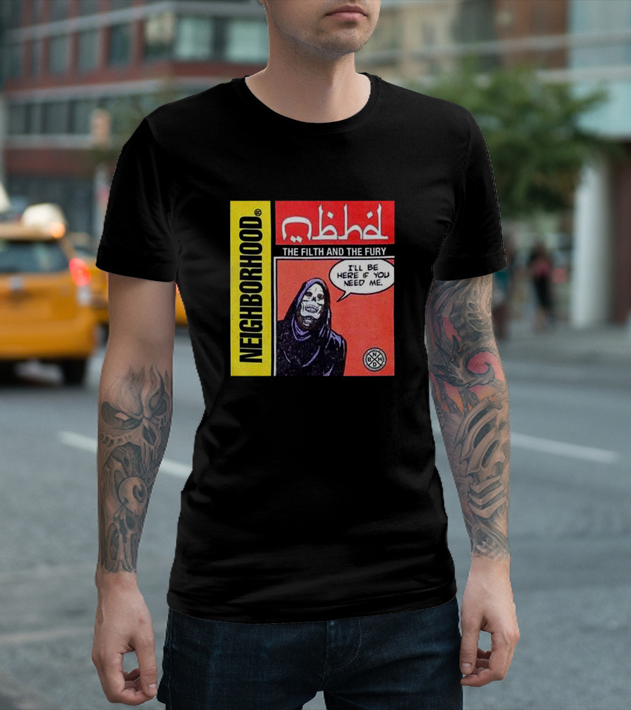 Neighborhood the Filth and the Fury I'll Be Here If You Need Me T-Shirt