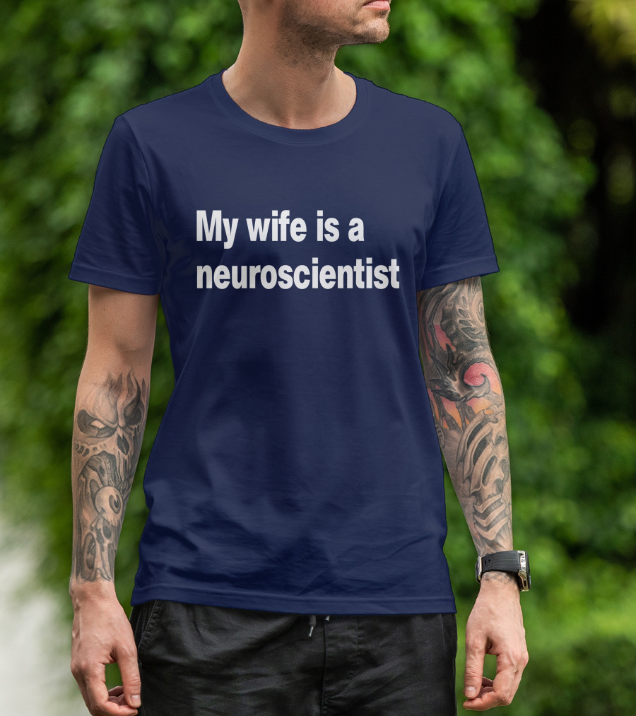 My Wife Is A Neuroscientist T-Shirt