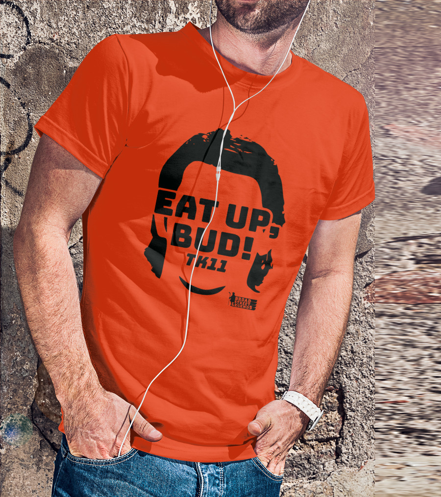 EAT UP BUD TK11 Broad Street Legends T-Shirt