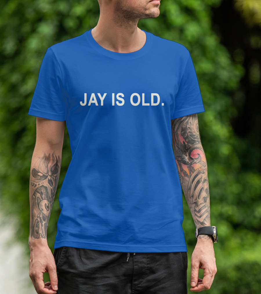 JAY IS OLD T-Shirt