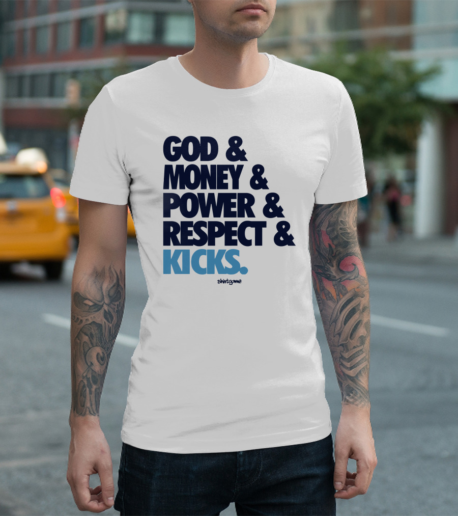 God Money Power Respect Kicks Bold Statement by Shirtgame T-Shirt