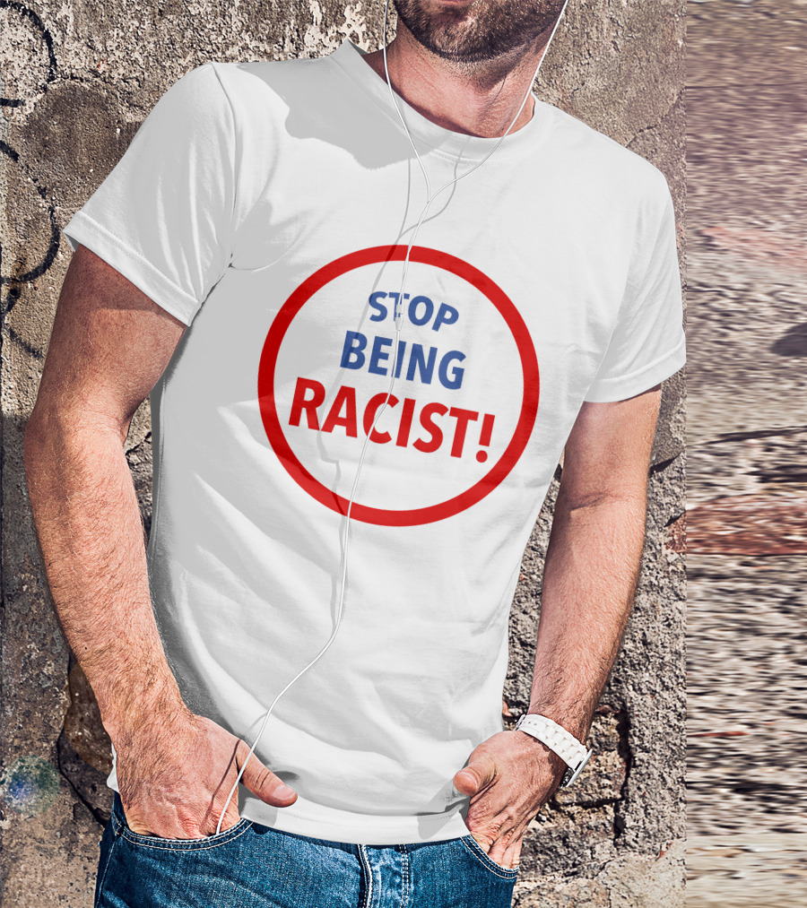 STOP BEING RACIST Red Circle T-Shirt