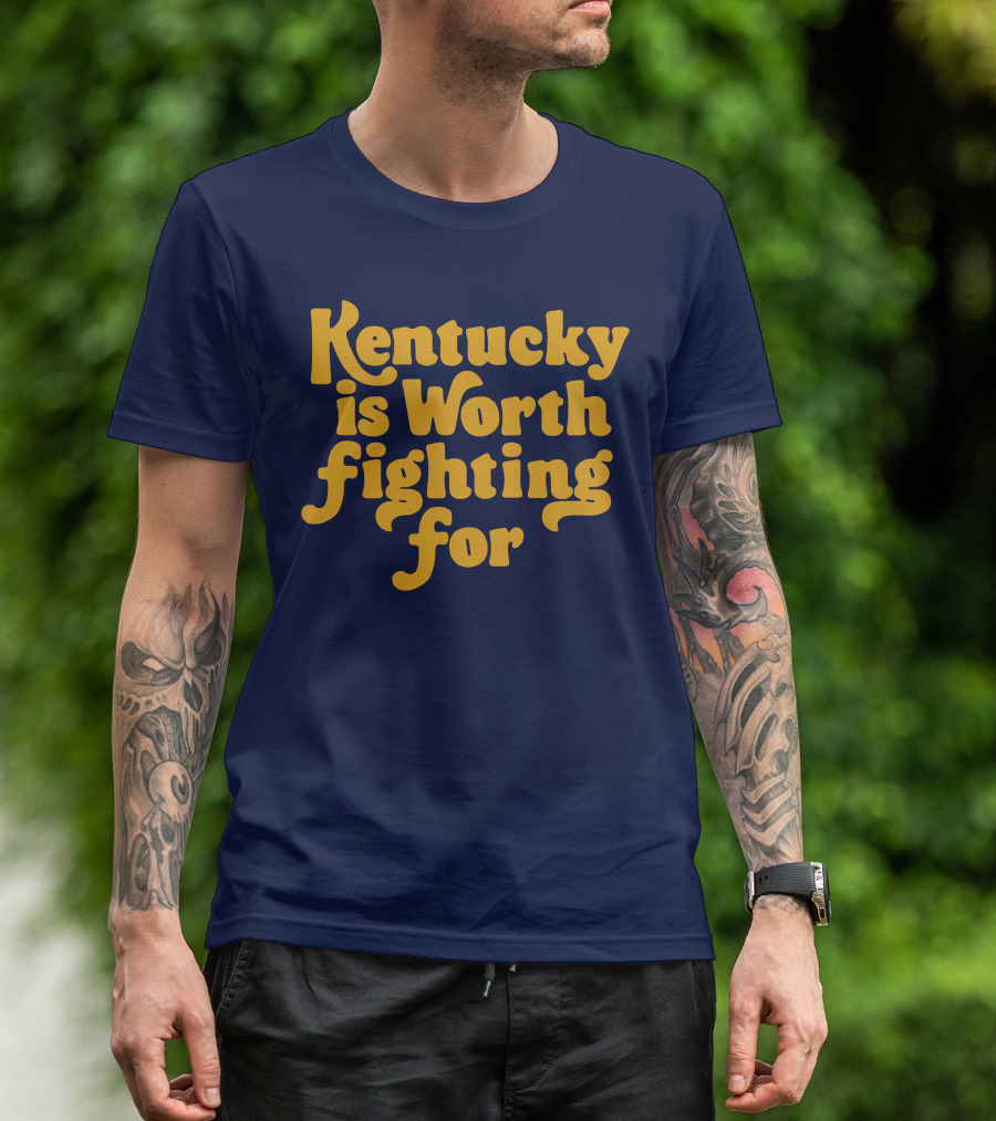 Kentucky Is Worth Fighting For T-Shirt