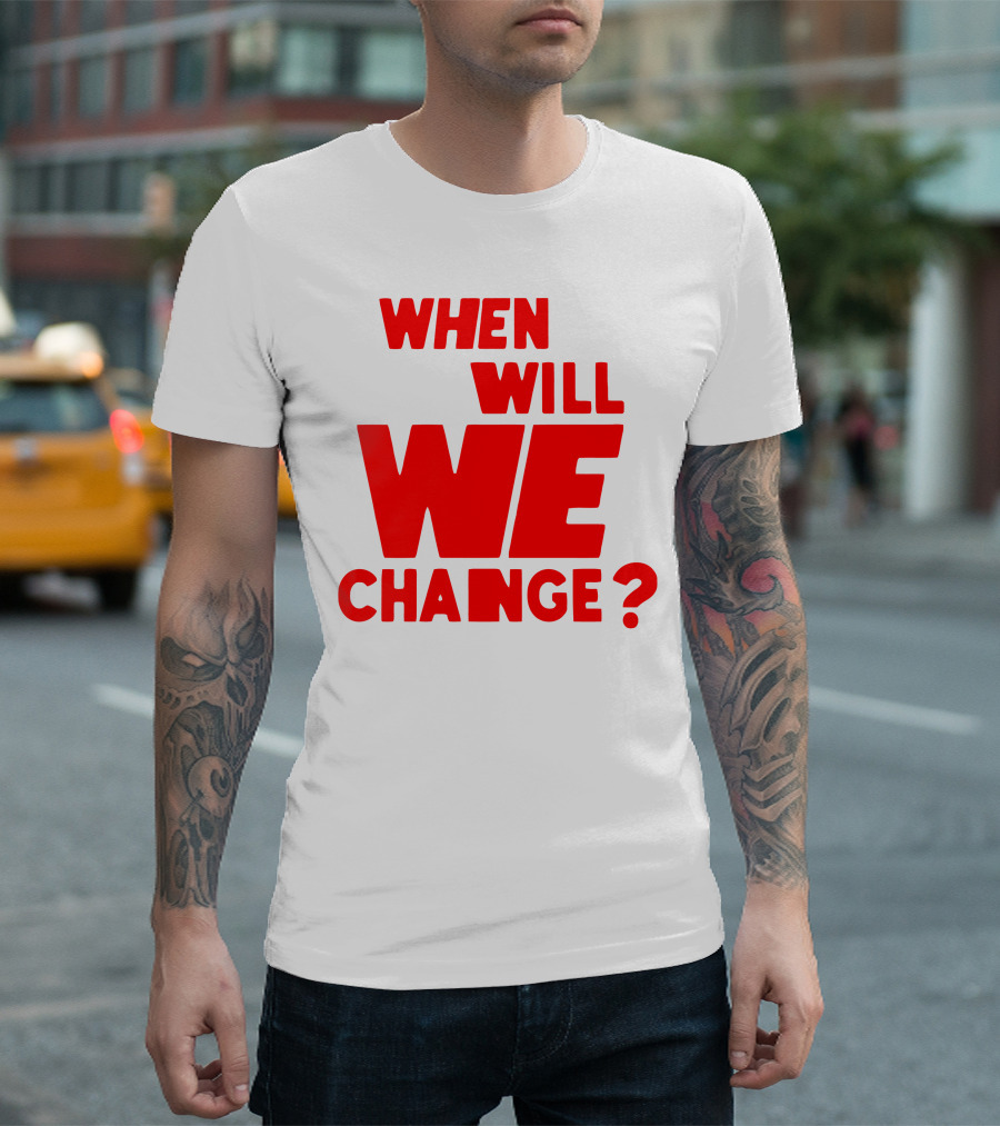 When Will We Change? Red Bold Question Text T-Shirt