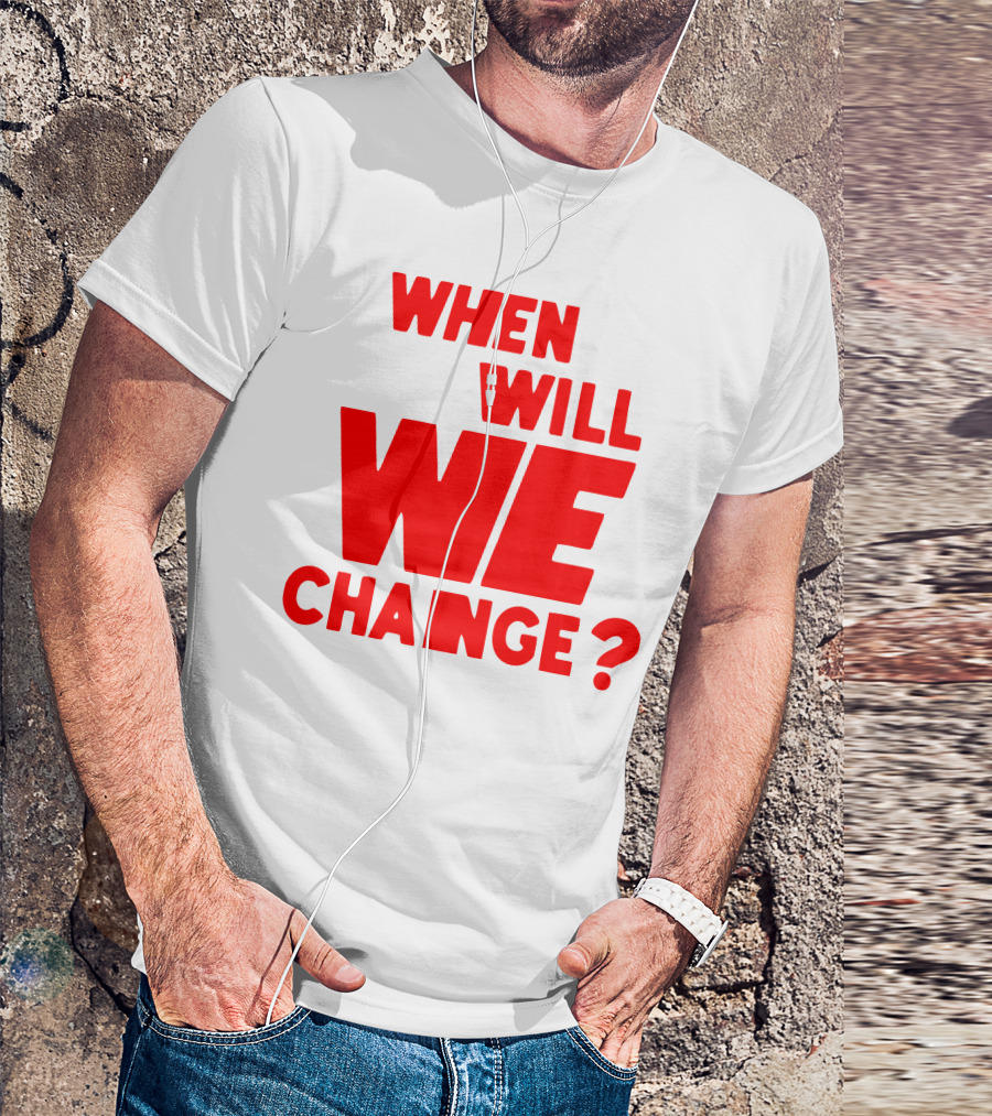 When Will We Change? Red Bold Question Text T-Shirt