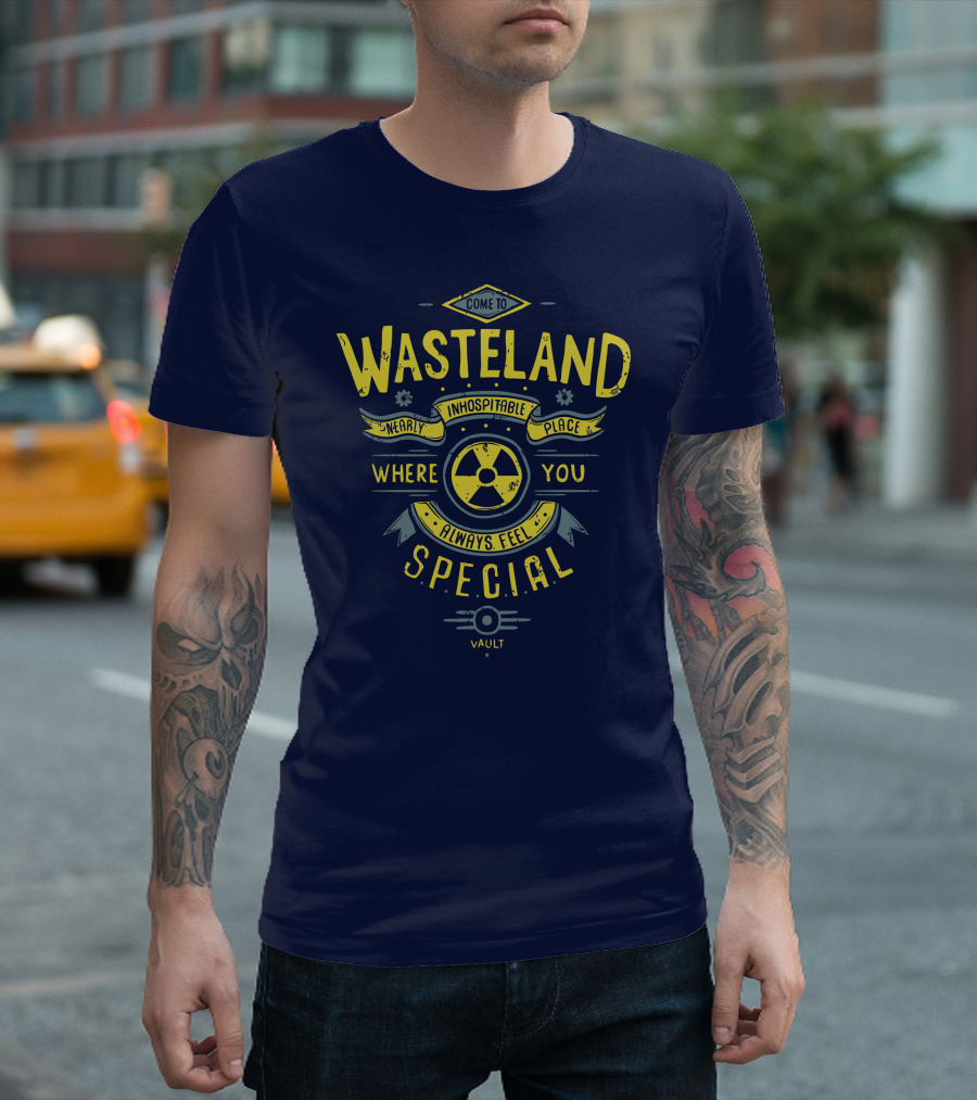 Come to Wasteland Nearly Inhospitable Place Where You Always Feel Special Vault T-Shirt