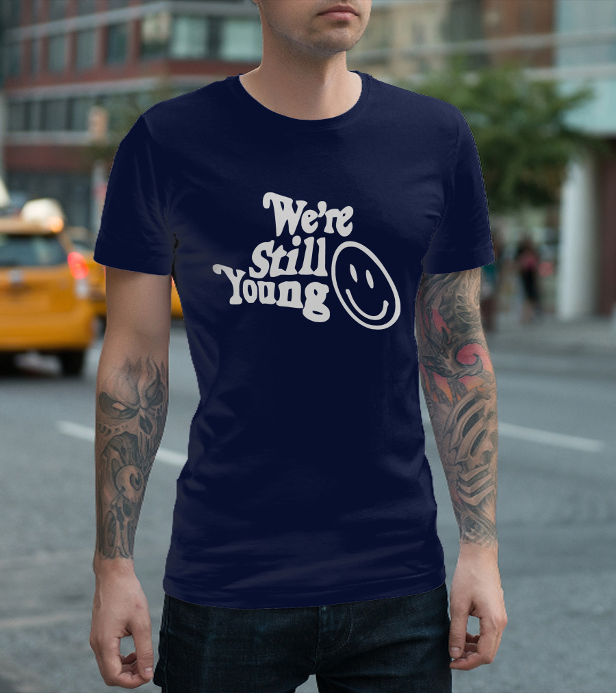 We're Still Young Smiley Face T-Shirt