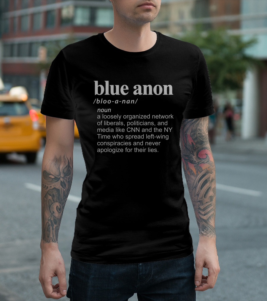 Blue Anon Bloo-a-nan Liberals Politicians CNN NY Time Left-Wing Conspiracies T-Shirt