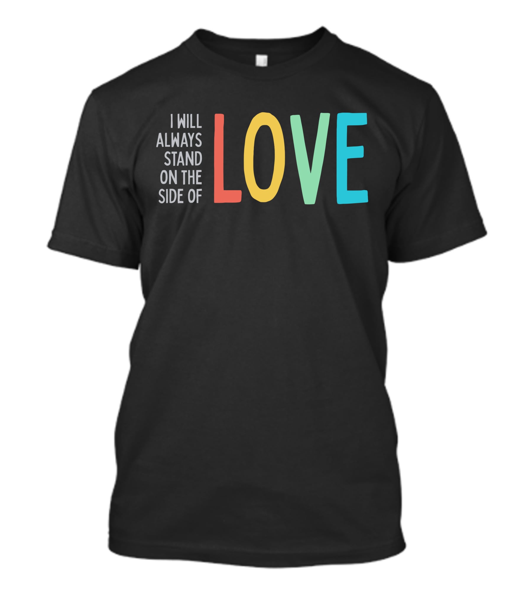 I Will Always Stand On The Side Of Love T-Shirt