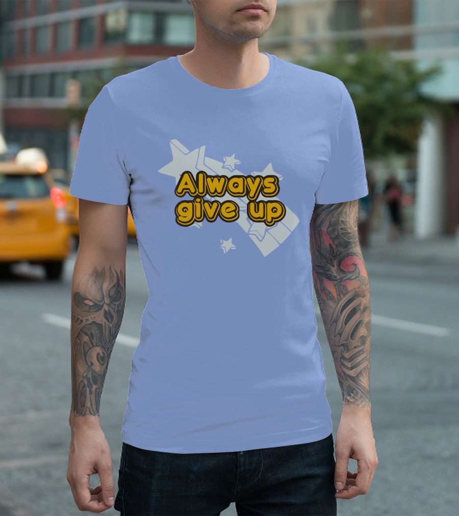 Always Give Up Star T-Shirt