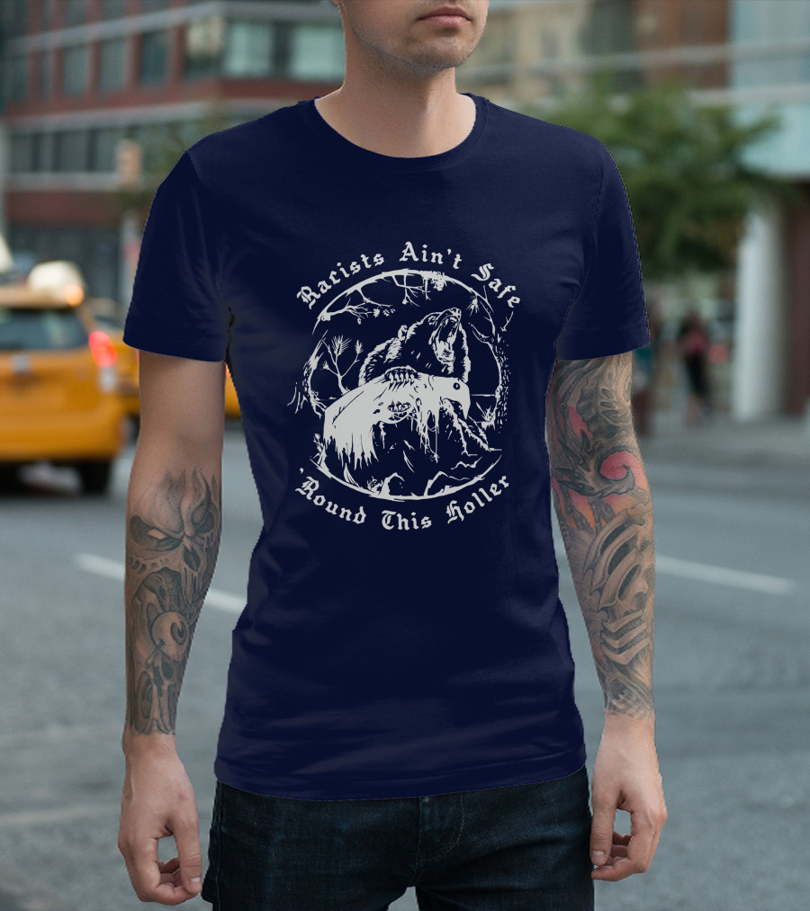 Racists Ain’t Safe Round This Holler Bear in the Forest T-Shirt