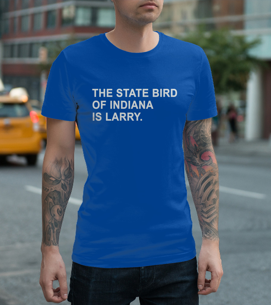 The State Bird of Indiana Is Larry T-Shirt