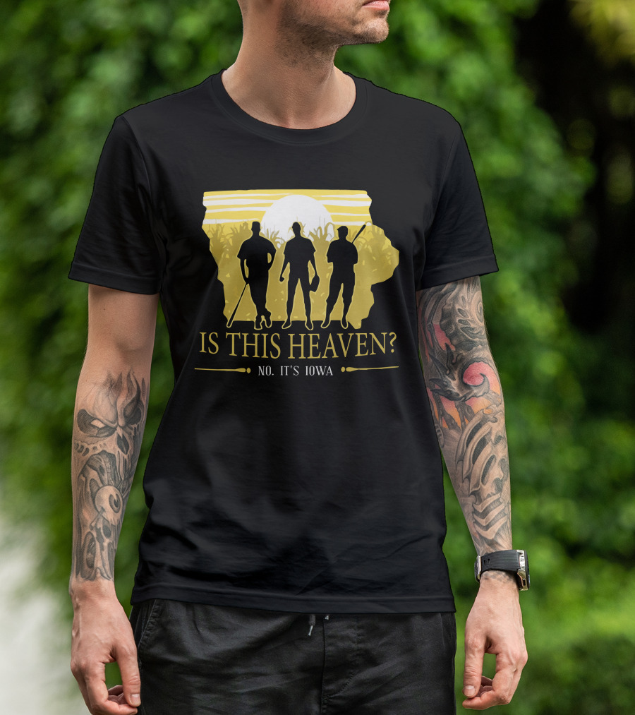 Is This Heaven No It's Iowa Field Of Dreams T-Shirt