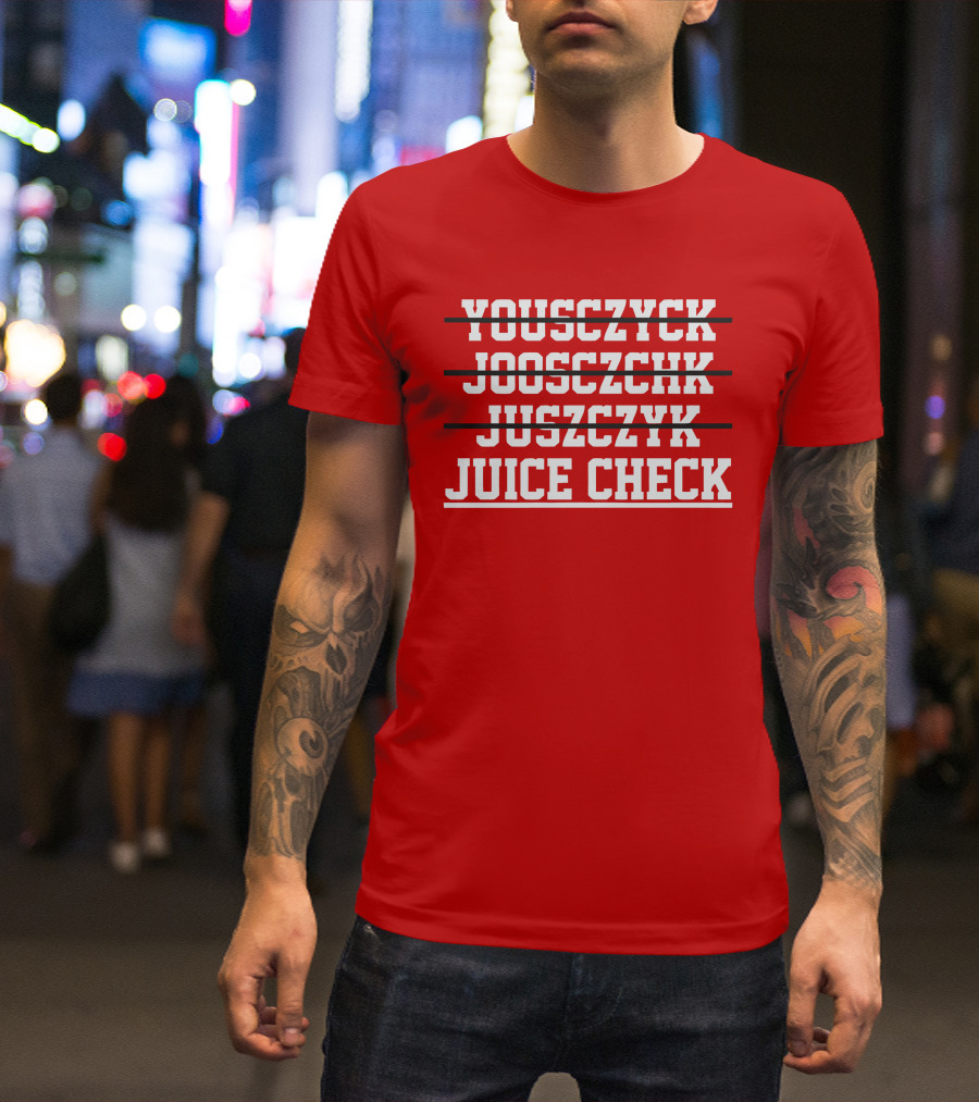 Yousczyck Jooszczhk Juszczyk Juice Check T-Shirt
