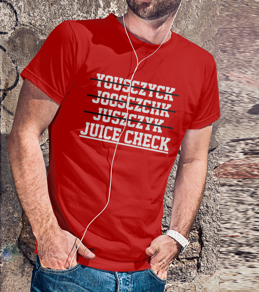 Yousczyck Jooszczhk Juszczyk Juice Check T-Shirt