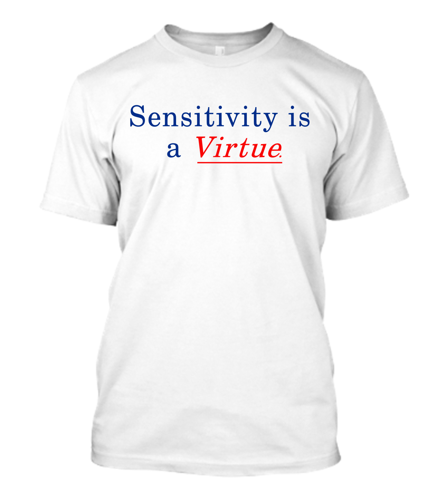 Sensitivity Is A Virtue Underlined Emphasis In Bold Blue And Red T-Shirt