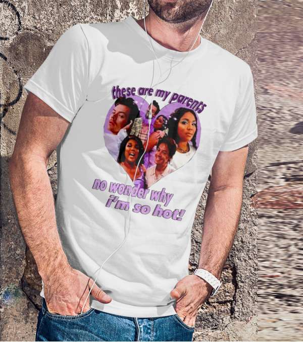 These Are My Parents No Wonder Why I'm So Hot Meme T-Shirt