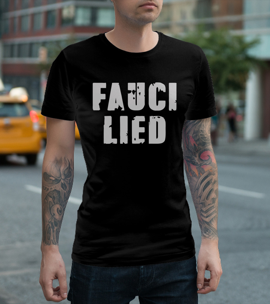 FAUCI LIED T-Shirt