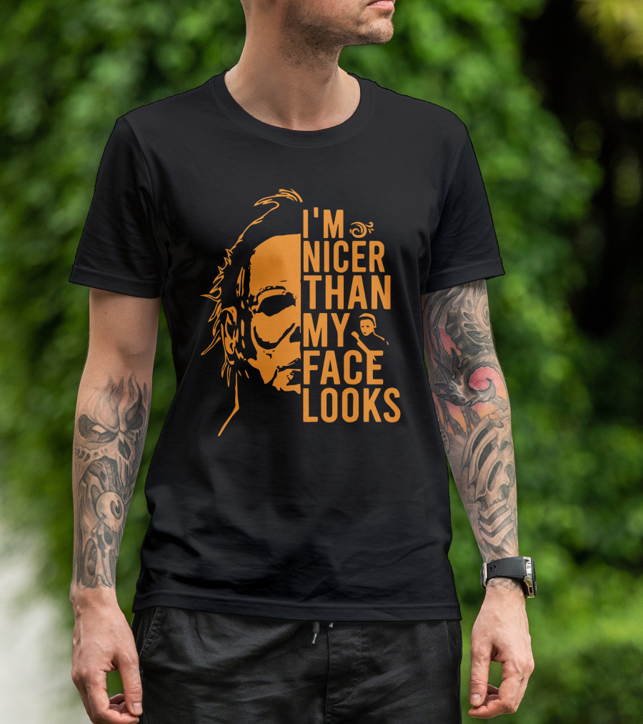 I'm Nicer Than My Face Looks Michael Myers Halloween T-Shirt