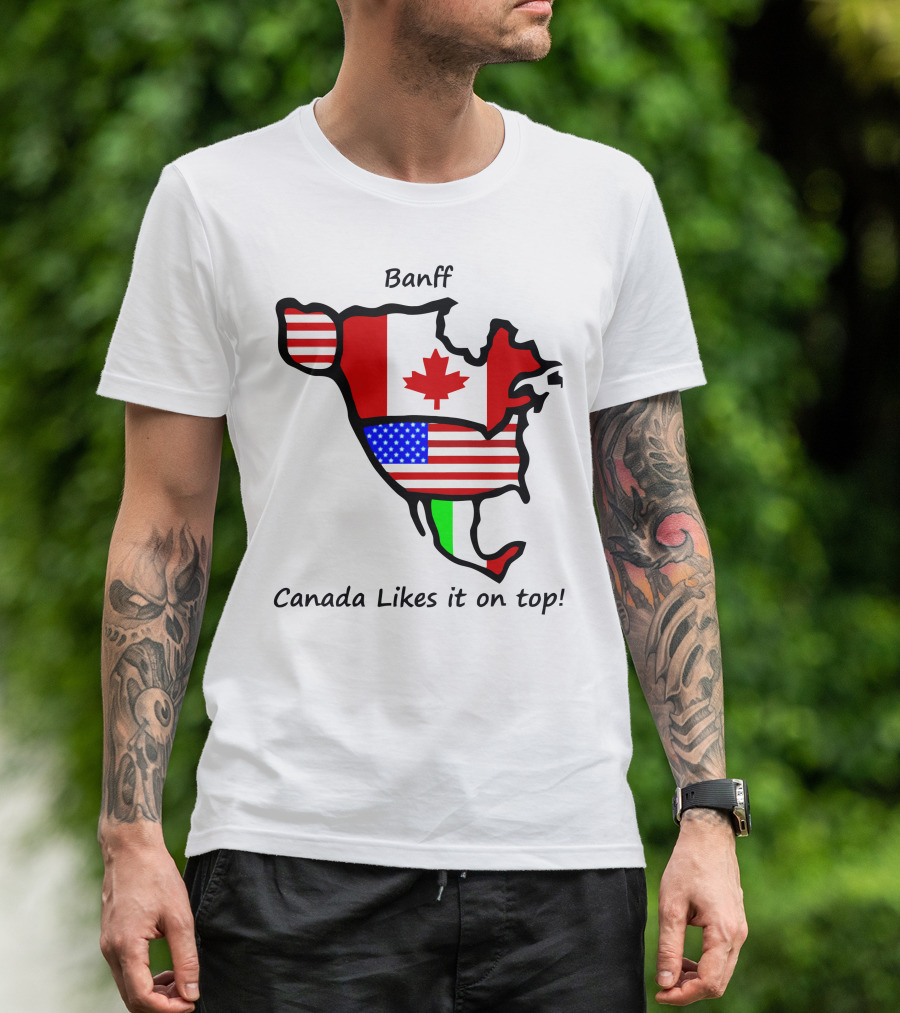 Banff Canada Likes It On Top North American Flags Map T-Shirt