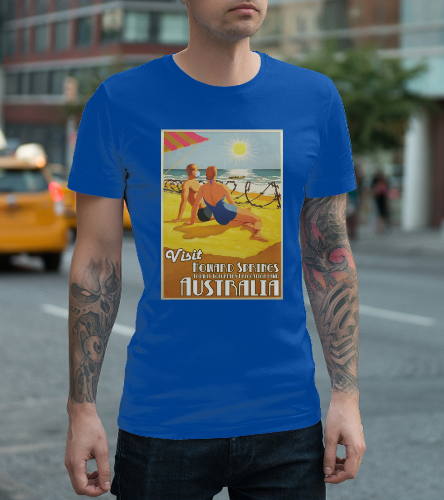 Visit Howard Springs Totally Voluntary Relocation Camp Australia T-Shirt