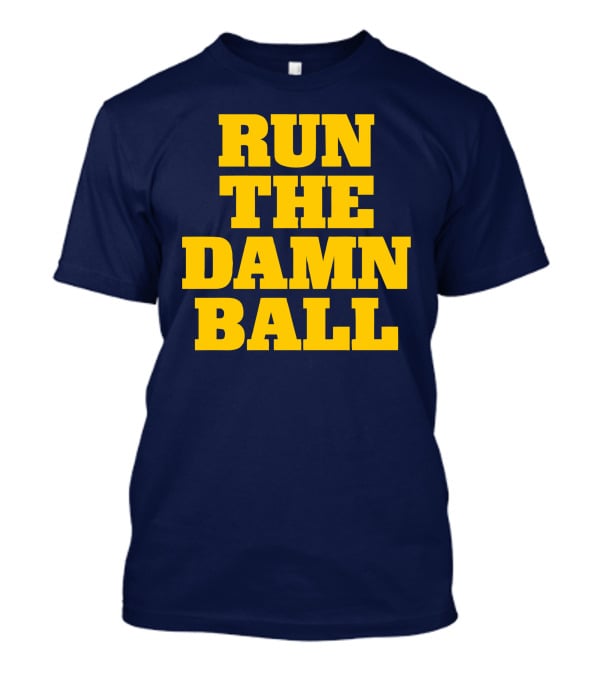 RUN THE DAMN BALL Michigan OL Football Fan T-Shirt