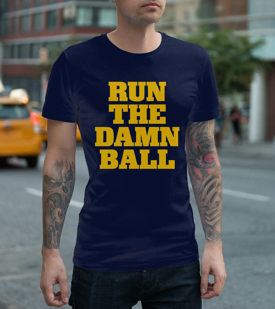 RUN THE DAMN BALL Michigan OL Football Fan T-Shirt