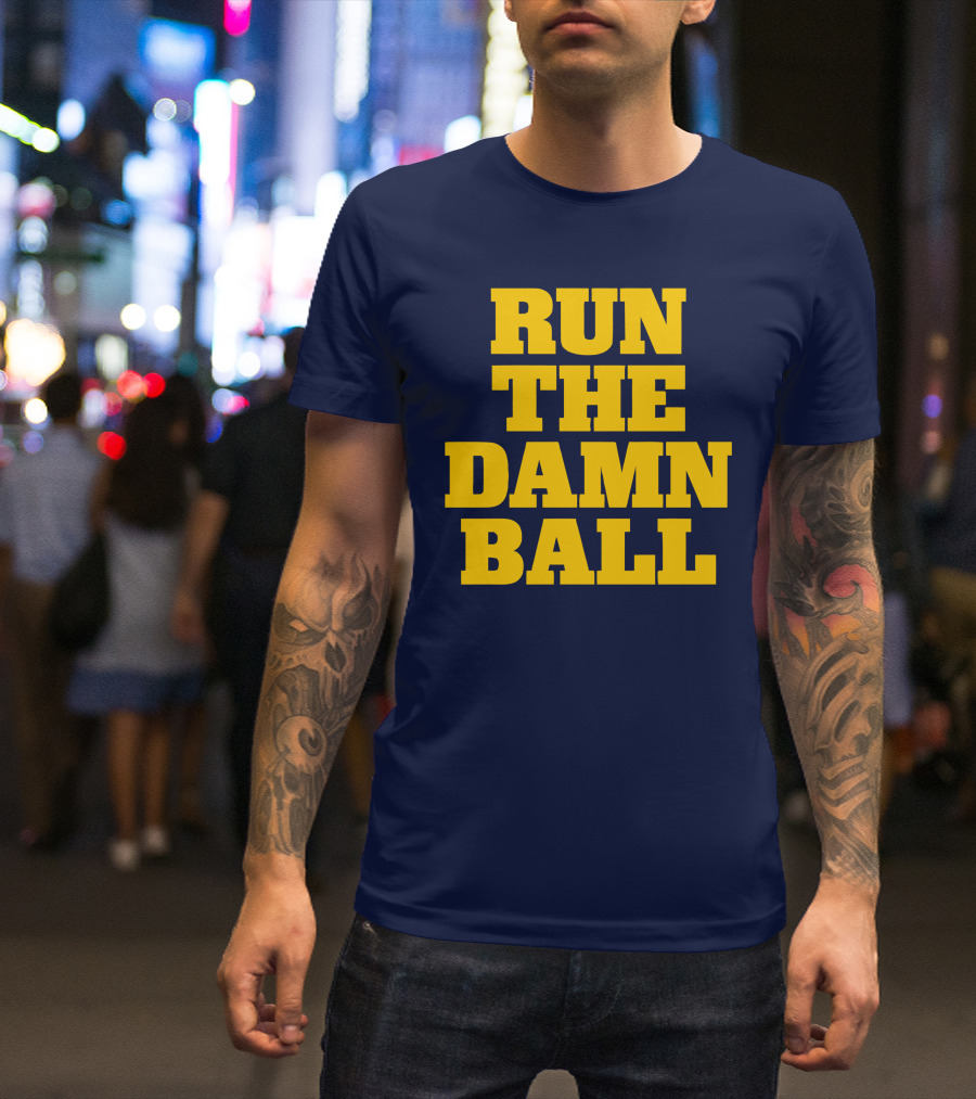 RUN THE DAMN BALL Michigan OL Football Fan T-Shirt