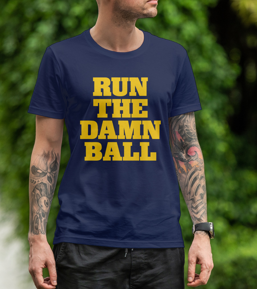 RUN THE DAMN BALL Michigan OL Football Fan T-Shirt
