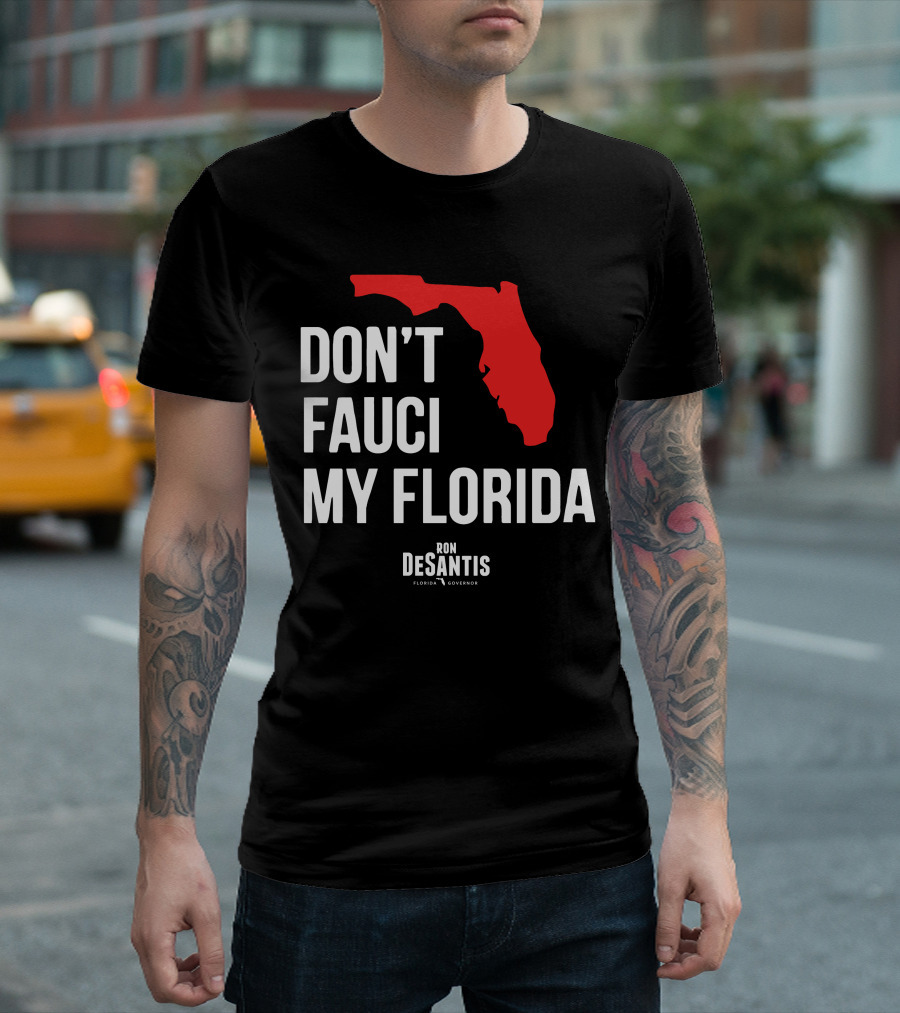 Ron Desantis Don't Fauci My Florida Governor Ron Desantis T-Shirt