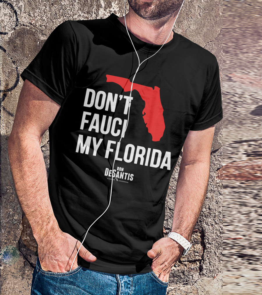 Ron Desantis Don't Fauci My Florida Governor Ron Desantis T-Shirt