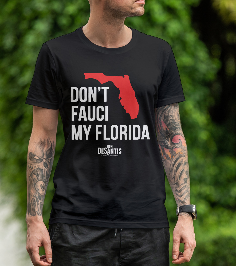 Ron Desantis Don't Fauci My Florida Governor Ron Desantis T-Shirt