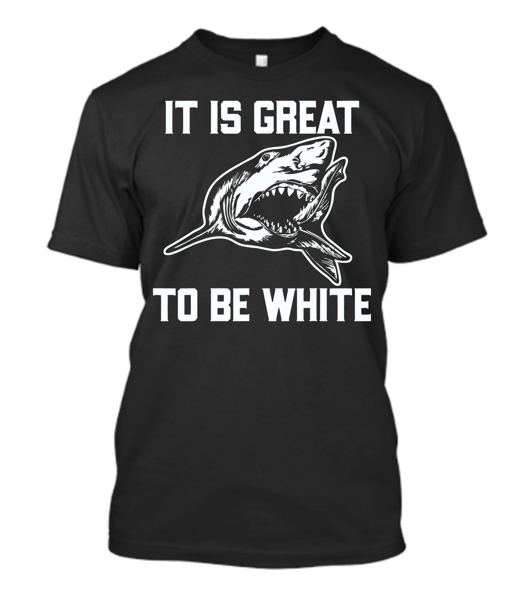 IT IS GREAT TO BE WHITE SHARK T-Shirt