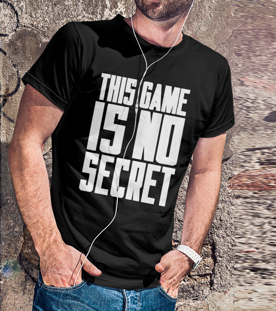 This Game Is No Secret T-Shirt