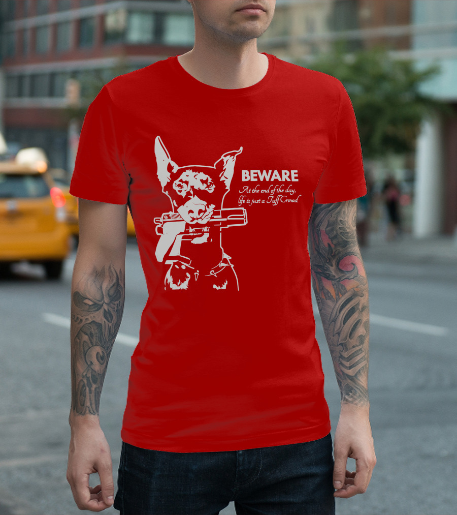 Beware At the End of the Day Life is Just a Tuff Crowd T-Shirt