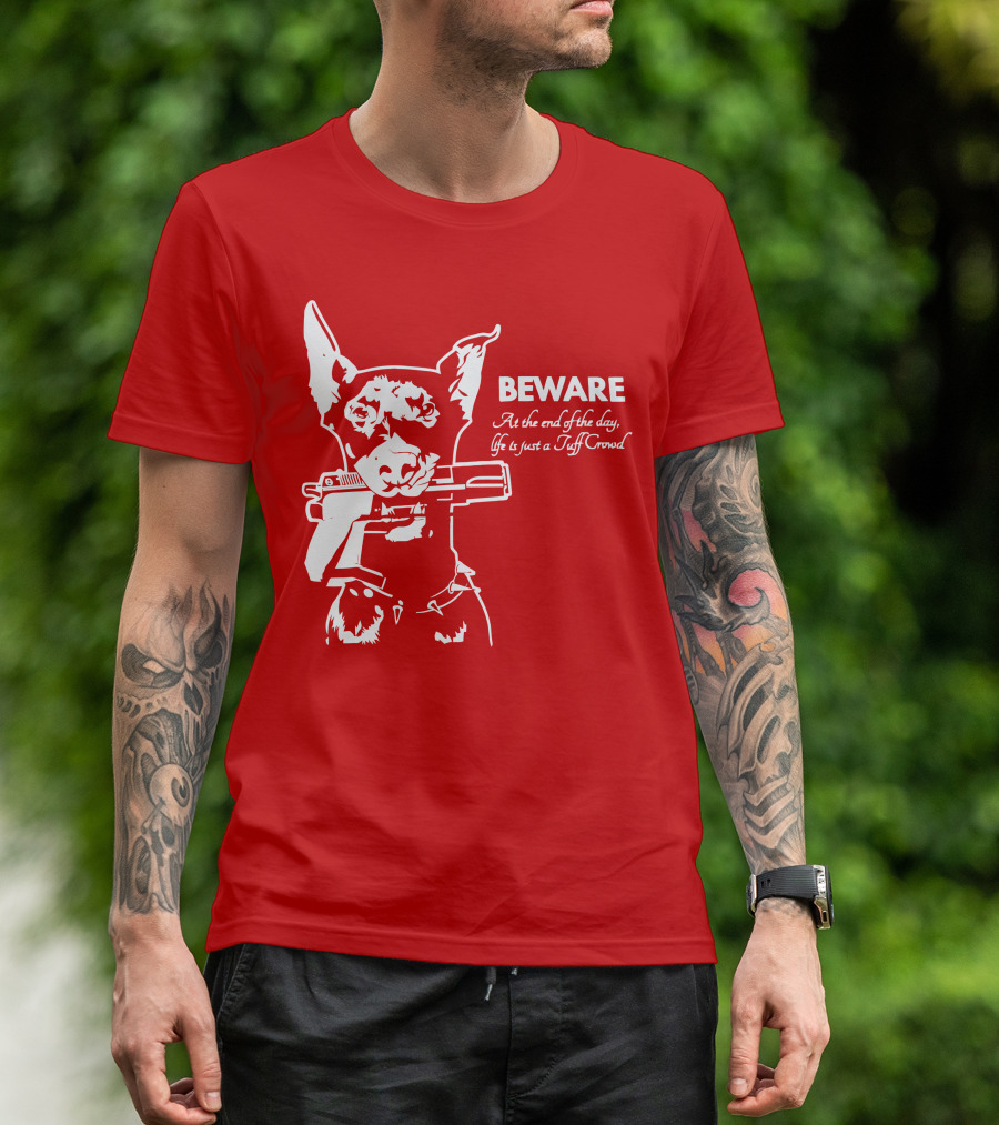 Beware At The End Of The Day Life Is Just A Tuff Crowd T-Shirt