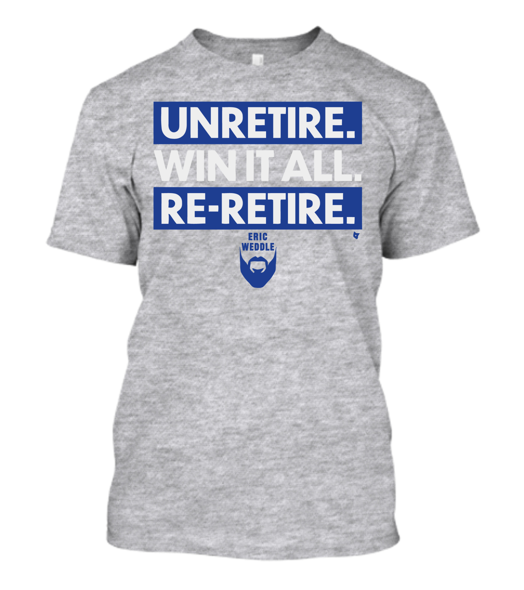 UNRETIRE WIN IT ALL RE-RETIRE ERIC WEDDLE T-Shirt